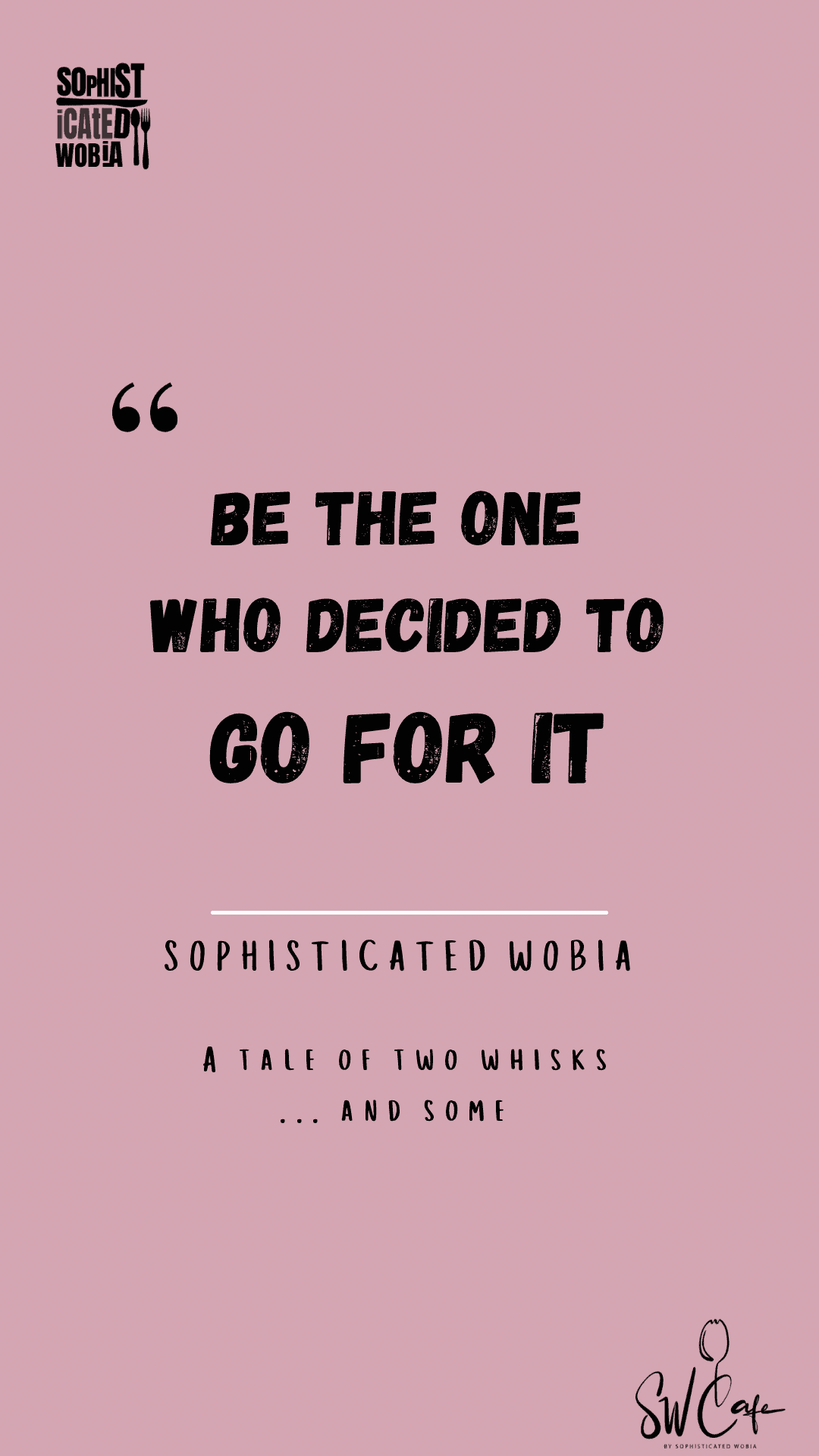 Be the one who decided to go for it by Sophisticated Wobia